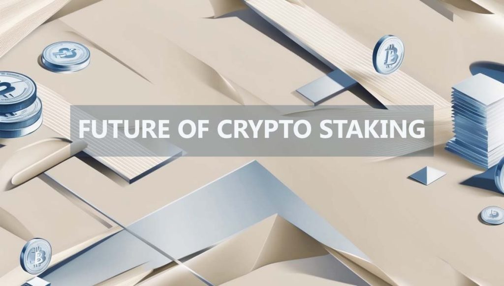 Future of Crypto Staking